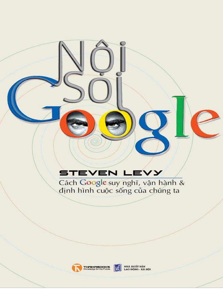 Nội soi Google: Cách Google suy nghĩ, vận hành và định hình cuộc sống của chúng ta